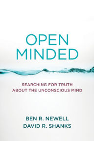 Title: Open Minded: Searching for Truth about the Unconscious Mind, Author: Ben R. Newell