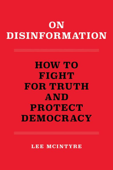 On Disinformation: How to Fight for Truth and Protect Democracy