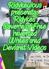 Ridykeulous Presents: Ridykes Cavern of Fine Inverted Wines and Deviant Videos