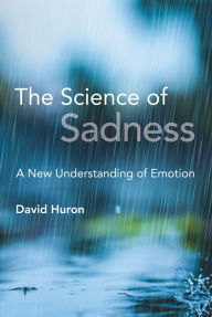 Title: The Science of Sadness: A New Understanding of Emotion, Author: David Huron