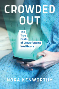 Title: Crowded Out: The True Costs of Crowdfunding Healthcare, Author: Nora Kenworthy