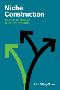 Title: Niche Construction: How Life Contributes to Its Own Evolution, Author: John Odling-Smee
