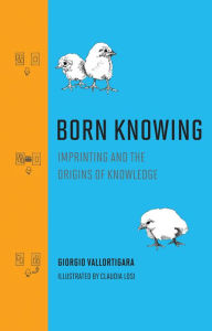 Title: Born Knowing: Imprinting and the Origins of Knowledge, Author: Giorgio Vallortigara