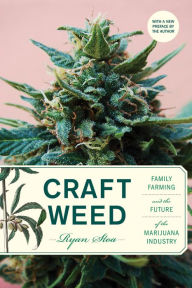 Title: Craft Weed, with a new preface by the author: Family Farming and the Future of the Marijuana Industry, Author: Ryan Stoa