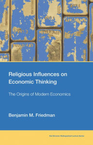 Title: Religious Influences on Economic Thinking: The Origins of Modern Economics, Author: Benjamin M. Friedman