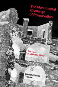 Title: The Monumental Challenge of Preservation: The Past in a Volatile World, Author: Michele Valerie Cloonan