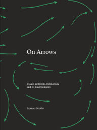 Title: On Arrows: Essays in British Architecture and Its Environments, Author: Laurent Stalder