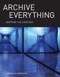 Title: Archive Everything: Mapping the Everyday, Author: Gabriella Giannachi