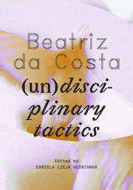 Title: Beatriz da Costa: (un)disciplinary tactics, Author: Daniela Lieja Quintanar