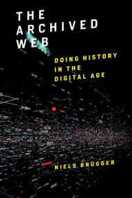 Title: The Archived Web: Doing History in the Digital Age, Author: Niels Brügger