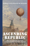 Alternative view 1 of Ascending Republic: The Ballooning Revival in Nineteenth-Century France