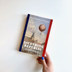 Alternative view 3 of Ascending Republic: The Ballooning Revival in Nineteenth-Century France