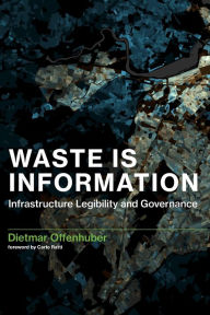 Title: Waste Is Information: Infrastructure Legibility and Governance, Author: Dietmar Offenhuber