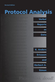 Title: Protocol Analysis, revised edition: Verbal Reports as Data / Edition 2, Author: K. Anders Ericsson