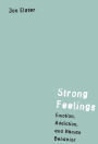 Strong Feelings: Emotion, Addiction, and Human Behavior