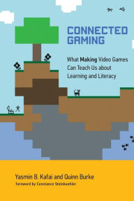 Title: Connected Gaming: What Making Video Games Can Teach Us about Learning and Literacy, Author: Yasmin B. Kafai