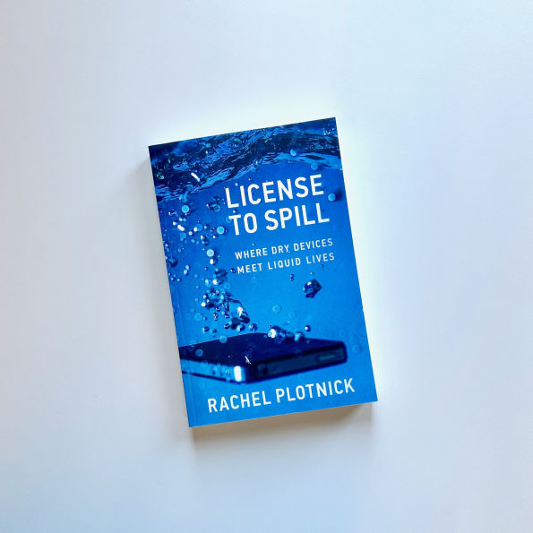License to Spill: Where Dry Devices Meet Liquid Lives
