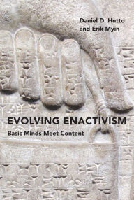Title: Evolving Enactivism: Basic Minds Meet Content, Author: Daniel D. Hutto