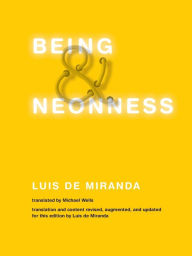Title: Being and Neonness: Translation and content revised, augmented, and updated for this edition by Luis de Miranda, Author: Luis De Miranda