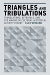 Alternative view 1 of Triangles and Tribulations: Translations, Betrayals, and the Making of Cultural-Historical Activity Theory