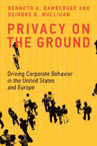 Title: Privacy on the Ground: Driving Corporate Behavior in the United States and Europe, Author: Kenneth A. Bamberger