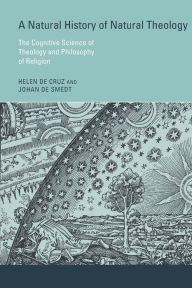 Title: A Natural History of Natural Theology: The Cognitive Science of Theology and Philosophy of Religion, Author: Helen De Cruz