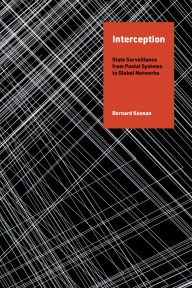 Title: Interception: State Surveillance from Postal Systems to Global Networks, Author: Bernard Keenan