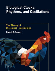 Title: Biological Clocks, Rhythms, and Oscillations: The Theory of Biological Timekeeping, Author: Daniel B. Forger