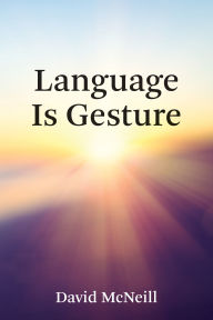 Title: Language Is Gesture, Author: David McNeill