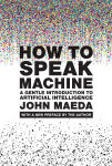 Alternative view 1 of How to Speak Machine, with a new preface by the author: A Gentle Introduction to Artificial Intelligence
