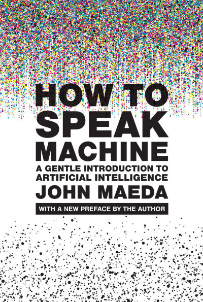 How to Speak Machine, with a new preface by the author: A Gentle Introduction to Artificial Intelligence