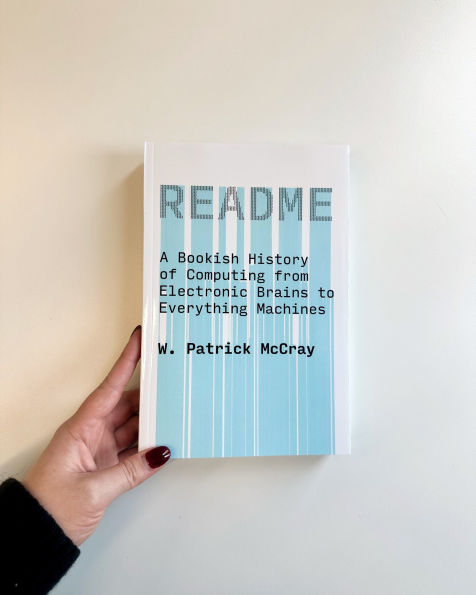 README: A Bookish History of Computing from Electronic Brains to Everything Machines