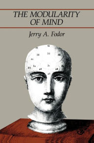 Title: The Modularity of Mind / Edition 1, Author: Jerry A. Fodor