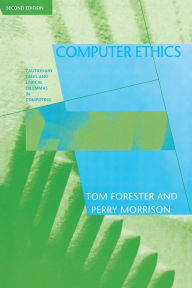 Title: Computer Ethics: Cautionary Tales and Ethical Dilemmas in Computing / Edition 2, Author: Tom Forester