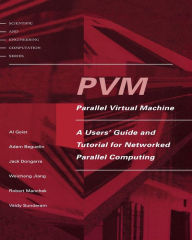 PVM: A Users' Guide and Tutorial for Network Parallel Computing / Edition 1