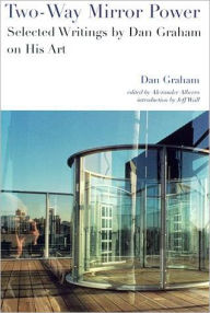 Two-Way Mirror Power: Selected Writings by Dan Graham on His Art