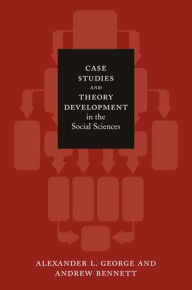 Title: Case Studies and Theory Development in the Social Sciences / Edition 1, Author: Alexander L. George