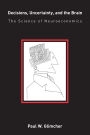 Decisions, Uncertainty, and the Brain: The Science of Neuroeconomics