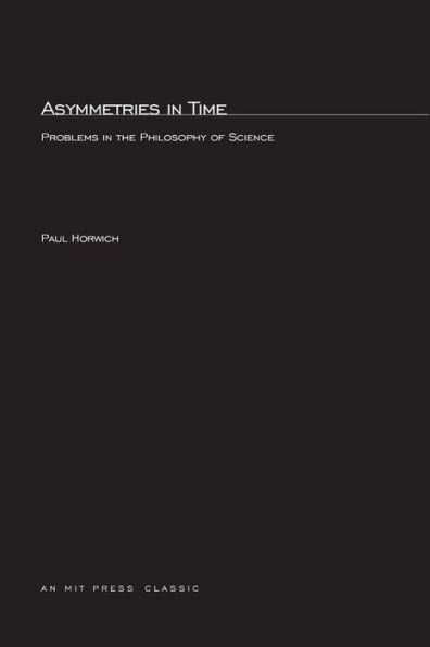 Asymmetries In Time: Problems in the Philosophy of Science