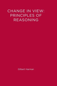 Title: Change in View: Principles of Reasoning, Author: Gilbert Harman