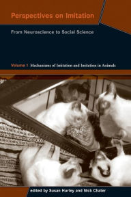 Title: Perspectives on Imitation, Volume 1: From Neuroscience to Social Science - Volume 1: Mechanisms of Imitation and Imitation in Animals, Author: Susan Hurley