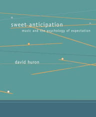 Title: Sweet Anticipation: Music and the Psychology of Expectation, Author: David Huron