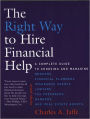 The Right Way to Hire Financial Help: A Complete Guide to Choosing and Managing Brokers, Financial Planners, Insurance Agents, Lawyers, Tax Preparers, Bankers, and Real Estate Agents