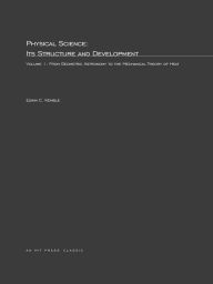 Title: Physical Science, Its Structure and Development: From Geometric Astronomy to the Mechanical Theory of Heat, Author: Edwin C. Kemble