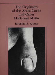 Title: The Originality of the Avant-Garde and Other Modernist Myths / Edition 1, Author: Rosalind E. Krauss