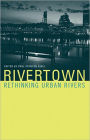 Rivertown: Rethinking Urban Rivers