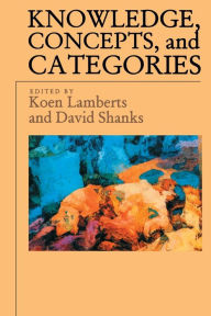 Title: Knowledge, Concepts, and Categories / Edition 1, Author: Koen Lamberts