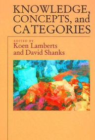 Title: Knowledge, Concepts, and Categories / Edition 1, Author: Koen Lamberts