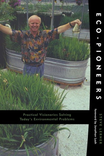 Eco-Pioneers: Practical Visionaries Solving Today's Environmental Problems