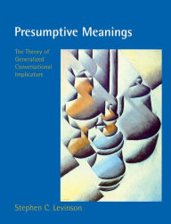 Title: Presumptive Meanings: The Theory of Generalized Conversational Implicature, Author: Stephen C. Levinson